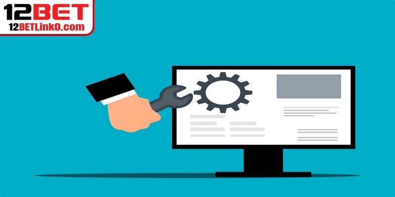 12BET bảo trì đều đặn, với mục tiêu cốt lõi để cải thiện dịch vụ
