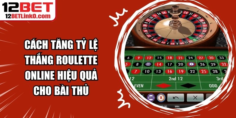Cách Tăng Tỷ Lệ Thắng Roulette Online