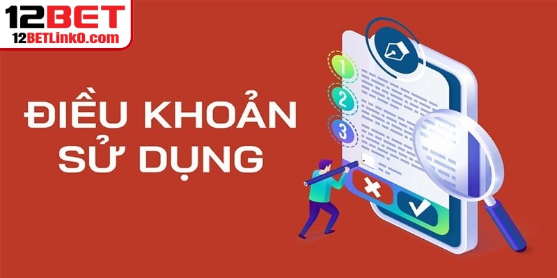 Điều khoản sử dụng 12BET là bộ quy tắc quan trọng