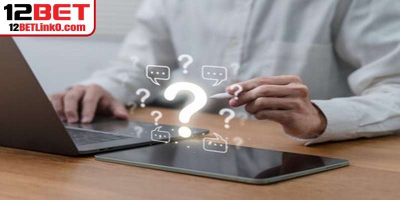 Câu hỏi liên quan đến link vào 12BET 